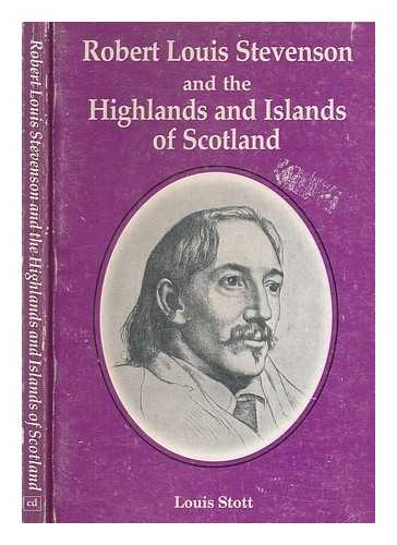 STOTT, LOUIS - Robert Louis Stevenson and the Highlands & Islands of Scotland