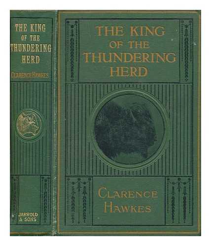 HAWKES, CLARENCE - King of the thundering herd : the biography of an American bison