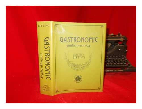 BITTING, KATHERINE GOLDEN - Gastronomic bibliography