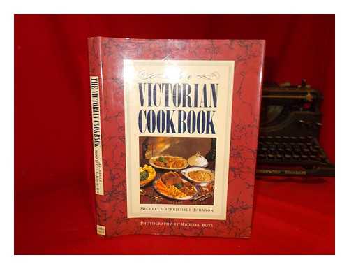 BERRIEDALE-JOHNSON, MICHELLE - The Victorian cookbook / Michelle Berriedale-Johnson ; photography by Michael Boys