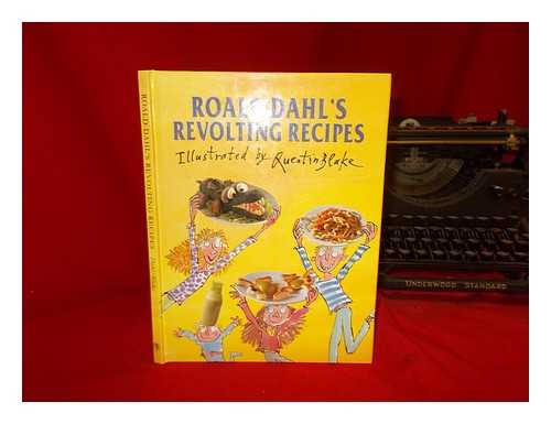 FISON, JOSIE - Roald Dahl's revolting recipes / illustrated by Quentin Blake ; with photographs by Jan Baldwin ; recipes compiled by Josie Fison and Felicity Dahl