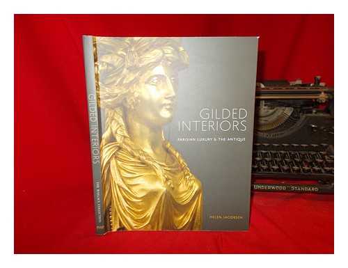 JACOBSEN, HELEN - Gilded interiors : Parisian luxury & the antique