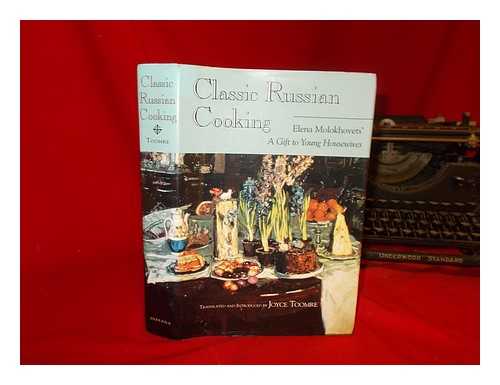 Molokhovet?s?, Elena (1831-1918) - Classic Russian cooking : Elena Molokhovets' A gift to young housewives / translated, introduced, and annotated by Joyce Toomre
