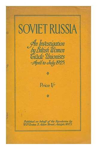 QUAILE, M. MISS - Soviet Russia : an investigation by British women trade unionists, April to July, 1925