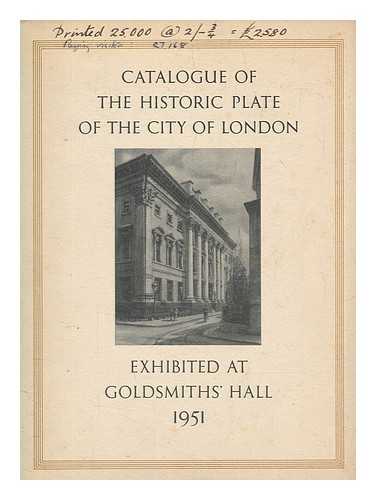 WORSHIPFUL COMPANY OF GOLDSMITHS - Catalogue of the exhibition of the historic plate of the City of London