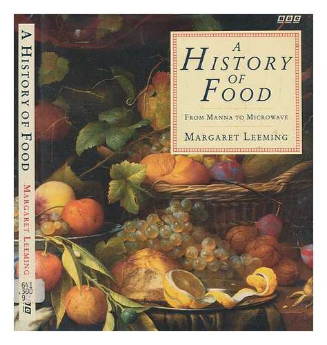LEEMING, MARGARET - A history of food : from manna to microwave