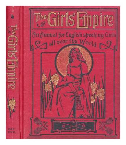 SHORT BOOKS - The girls' empire : an annual volume for English-speaking girls all over the world
