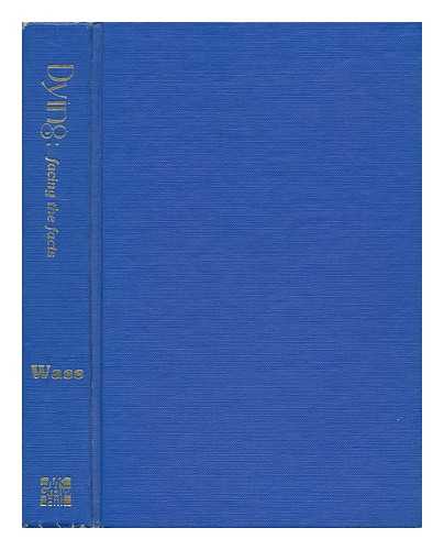 WASS, HANNELORE - Dying : Facing the Facts / Edited by Hannelore Wass