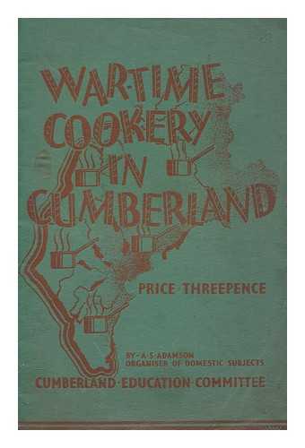 ADAMSON, A. S - War-time cookery in Cumberland. By A. S. Adamson