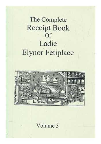 FETTIPLACE, ELINOR - The complete receipt book of Ladie Elynor Fetiplace vol. 3