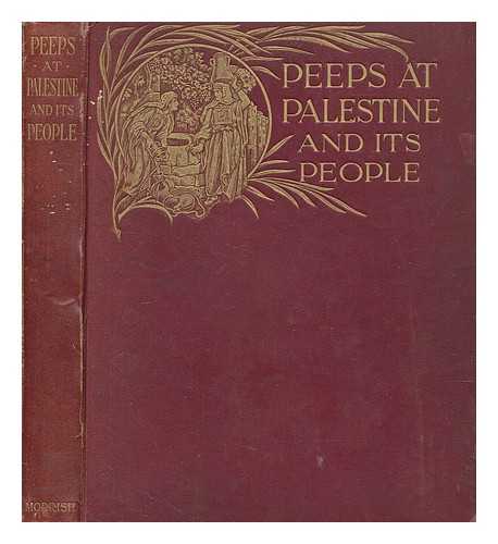 PRIDHAM, CAROLINE - Peeps at Palestine and its people, by Caroline Pridham (Mrs. L.G. Wait).