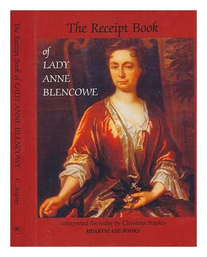 BLENCOWE, ANNE WALLIS LADY - The receipt book of Lady Ann Blencowe : seventeenth century cookery and home medicine