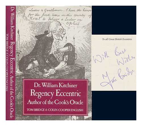 BRIDGE, TOM - Dr. William Kitchiner : Regency eccentric : author of The cook's oracle
