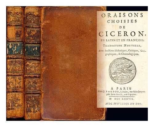 CICERO, MARCUS TULLIUS. GRAEVIUS, JOANNES GEORGIUS (1632-1703). PHILIPPE, ETIENNE (1676-1754) - Oraisons choisies de Ciceron, en Latin, et en Franois : Traduction nouvelle. Avec des notes historiques, critiques, geographiques, & chronologique: in two volumes