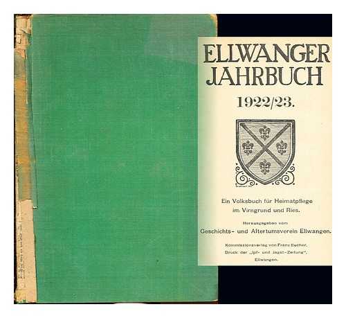 ELLWANGER JAHRBUCH - Ellwanger Jahrbuch 1922/23: ein volksbuch fr heimatpflege im virngrund und ries: herausgegeben vom geschichts- und altertumsverein ellwangen