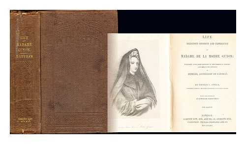 UPHAM, THOMAS C - Life, Religious Opinions and Experience of Madame de la Mothe Guyon: together with some account of the personal history and religous opnions of Fenelon, archbishop of Cambray