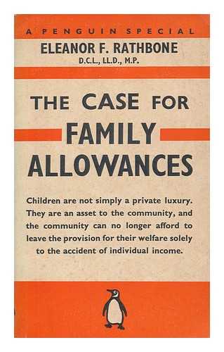 RATHBONE, ELEANOR F. (ELEANOR FLORENCE) (1872-1946) - The case for family allowances