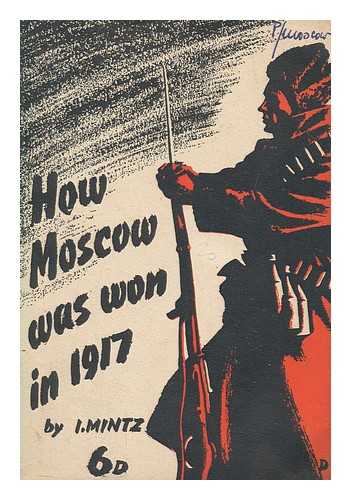 MINT?S?, I. I. (ISAAK IZRAILEVICH) (1896-1991) - How Moscow was won in 1917 : a chapter in the history of the revolution, / Isaak Israilevich Mintz