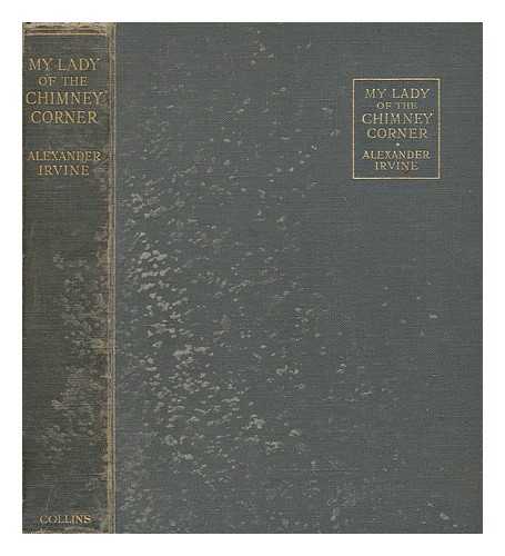 IRVINE, ALEXANDER (1863-1941) - My lady of the chimney-corner : a story of love and poverty in Irish peasant life