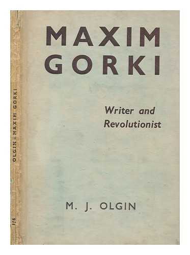 OLGIN, MOISSAYE J. (MOISSAYE JOSEPH) (1874-1939) - Maxim Gorky, writer and revolutionist /