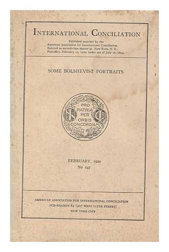 AMERICAN BRANCH OF THE ASSOCIATION FOR INTERNATIONAL CONCILIATION - International conciliation. No. 147, Feb. 1920 Some Bolshevist portraits