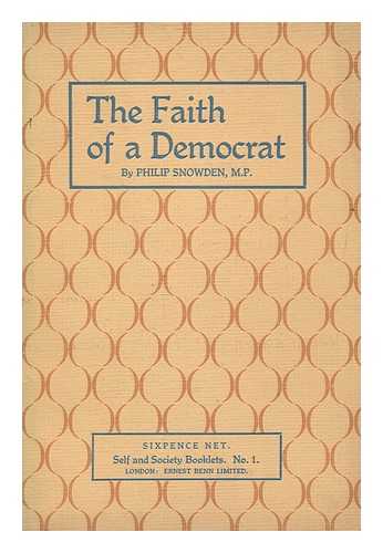 SNOWDEN, PHILIP SNOWDEN VISCOUNT (1864-1937) - The faith of a Democrat