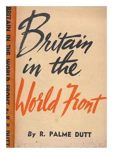 DUTT, R. PALME (RAJANI PALME) (1896-1974) - Britain in the world front