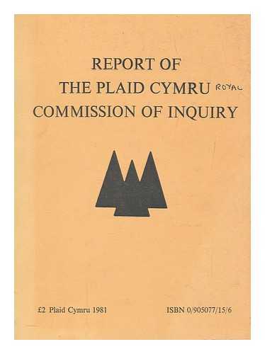 PLAID CYMRU. COMMISSION OF INQUIRY - Report of the Plaid Cymru Commission of Inquiry