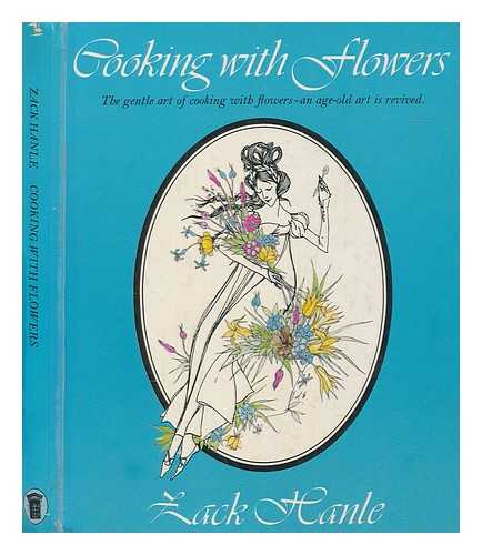 HANLE, ZACK - Cooking with flowers : wherein an age-old art is revived / written by Zack Hanle ; illustrated by Donald Hendricks