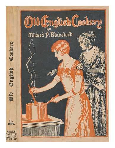 BLAKELOCK, MILDRED - Old English cookery, (1775-1931) : its history and how to produce it in modern times