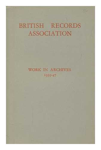 BRITISH RECORDS ASSOCIATION - Work in archives, 1939-47