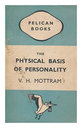 MOTTRAM, V. H. (VERNON HENRY) (1882-1976) - The physical basis of personality