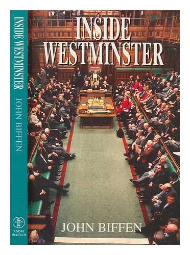 BIFFEN, JOHN - Inside Westminster : behind the scenes at the House of Commons
