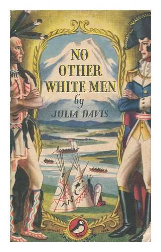 DAVIS, JULIA - No other white men : a true story of adventure