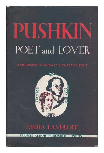 LAMBERT, LYDIA (1910-). TRASK, WILLARD ROPES (1900-) - Pushkin, Poet and Lover