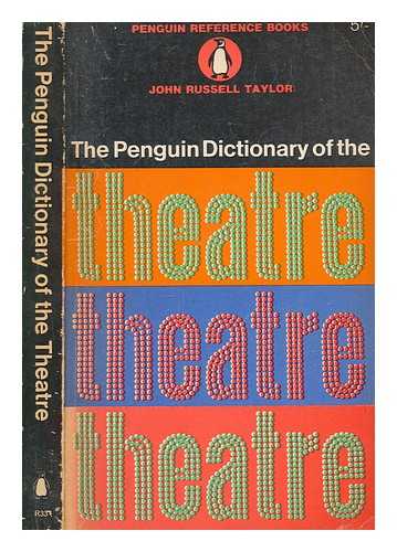 TAYLOR, JOHN RUSSELL - The Penguin dictionary of the theatre
