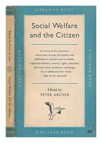 ARCHER, PETER KINGSLEY - Social welfare and the citizen