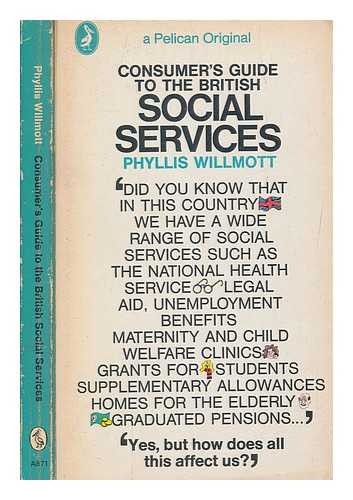 WILLMOTT, PHYLLIS - Consumer's guide to the British social services