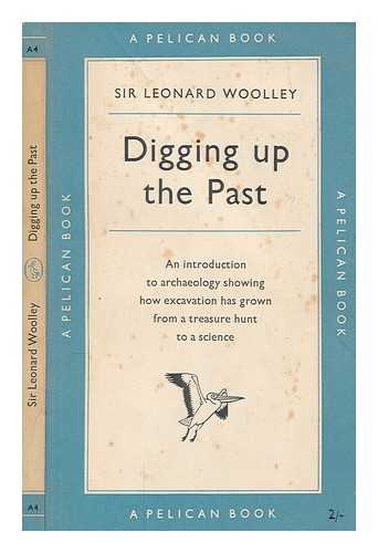WOOLLEY, LEONARD SIR (1880-1960) - Digging up the past