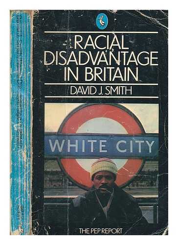 SMITH, DAVID JOHN - Racial disadvantage in Britain : the PEP report