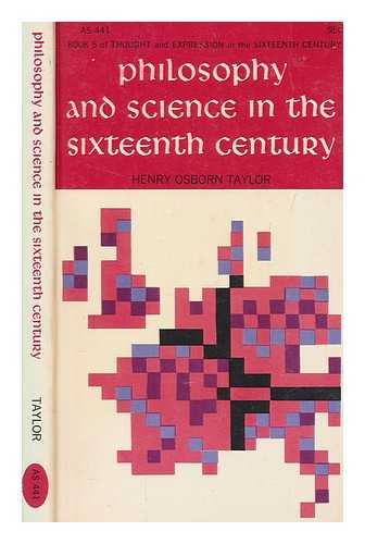 TAYLOR, HENRY OSBORN (1856-1941) - Philosophy and science in the sixteenth century