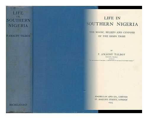 TALBOT, PERCY AMAURY (1877-1945) - Life in Southern Nigeria : the Magic, Beliefs, and Customs of the Ibibio Tribe