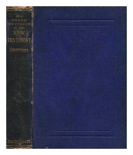 LIGHTFOOT, JOSEPH BARBER (1828-1889) - On a fresh revision of the English New Testament