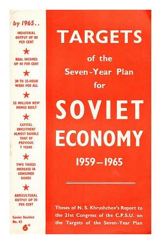 KHRUSHCHEV, NIKITA SERGEEVICH (1894-1971) - Targets of the seven-year plan for Soviet economy, 1959-1965 : theses of ... report to the 21st Congress of the C.P.S.U. on the targets of the seven-year plan