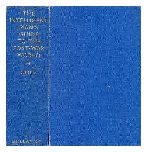 COLE, G. D. H. (GEORGE DOUGLAS HOWARD) (1889-1959) - The intelligent man's guide to the post-war world