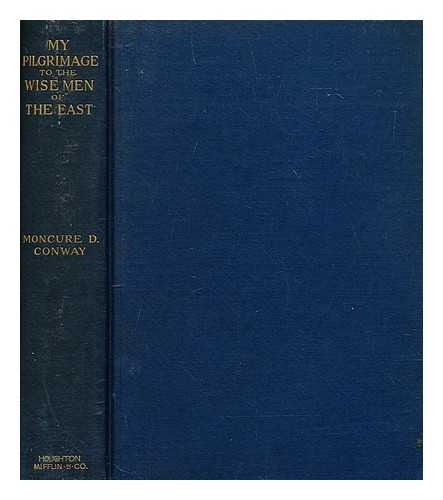 CONWAY, MONCURE DANIEL (1832-1907) - My pilgrimage to the wise men of the East