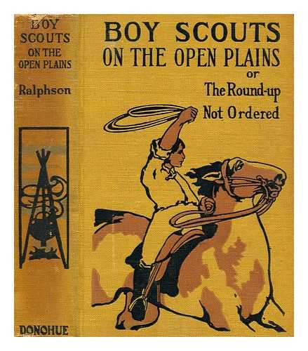 RALPHSON, G HARVEY - Boy scouts on the open plains : or, The round-up not ordered