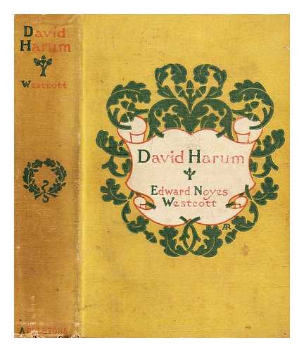 WESTCOTT, EDWARD NOYES (1847-1898) - David Harum : a story of American life