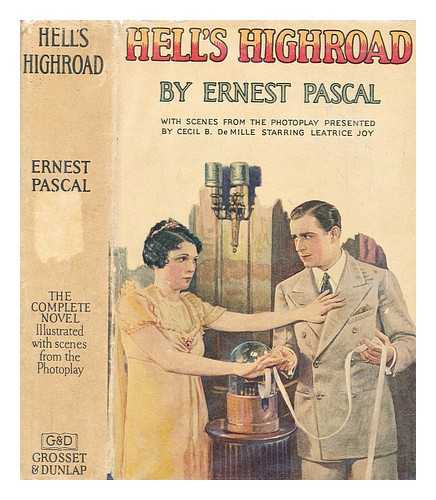 PASCAL, ERNEST - Hell's highroad by Ernest Pascal ... ; illustrated with scenes from the photoplay supervised by Cecil B. DeMille, starring Leatrice Joy, a Producers Distributing Corp. Release, directed by Rupert Julian