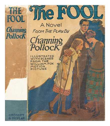 POLLOCK, CHANNING - The fool : a novel from the play by Channing Pollock ; illustrated with scenes from the photoplay ; a William Fox production